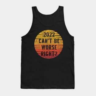 2022 Can't Be Worse, Right? - Retro Happy New Year Gift - Funny New Year Distressed Gift Lover Tank Top